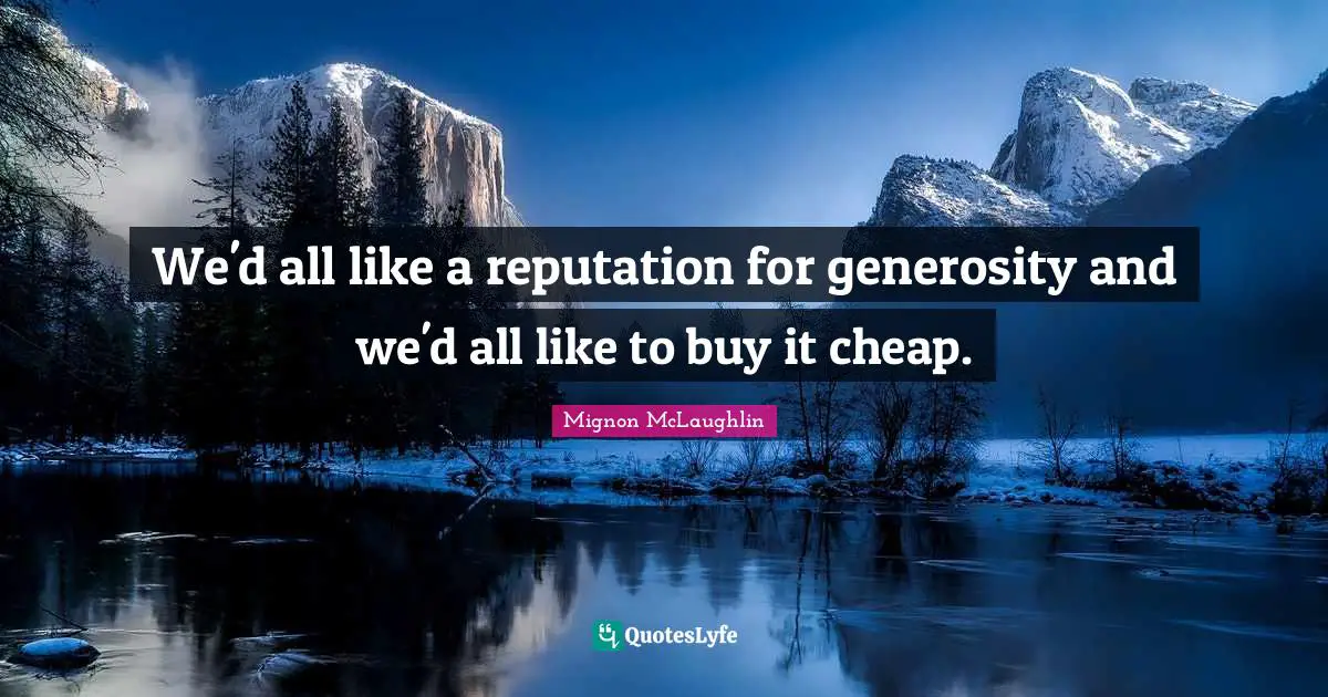 We'd all like a reputation for generosity and we'd all like to buy it cheap.