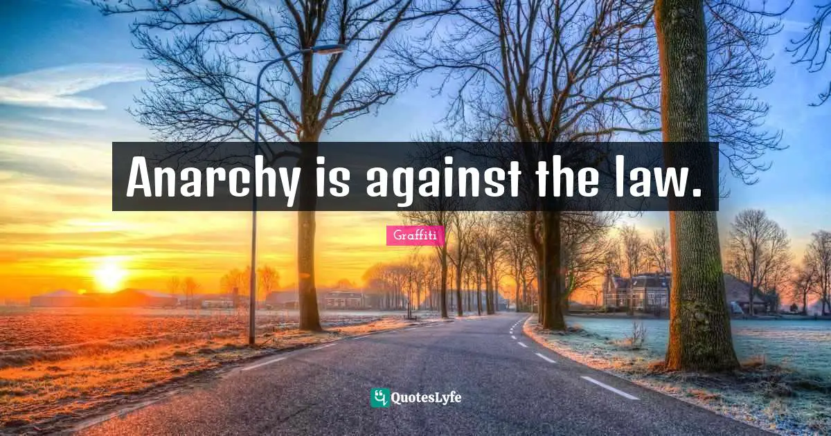 Anarchy is against the law.