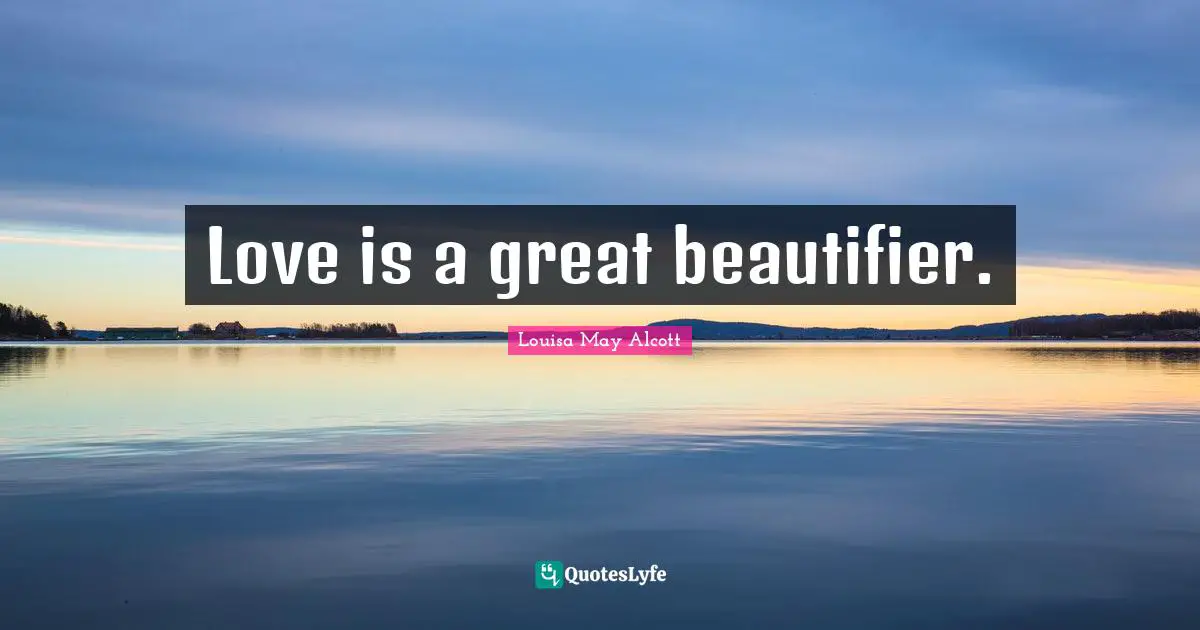 Love is a great beautifier.