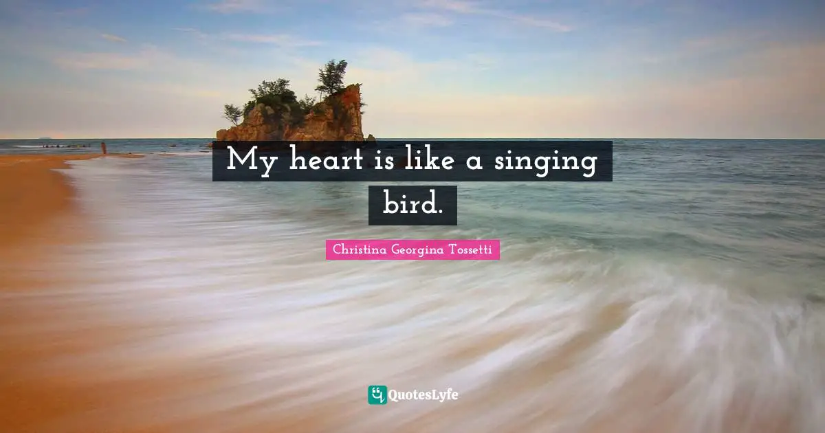 My heart is like a singing bird.