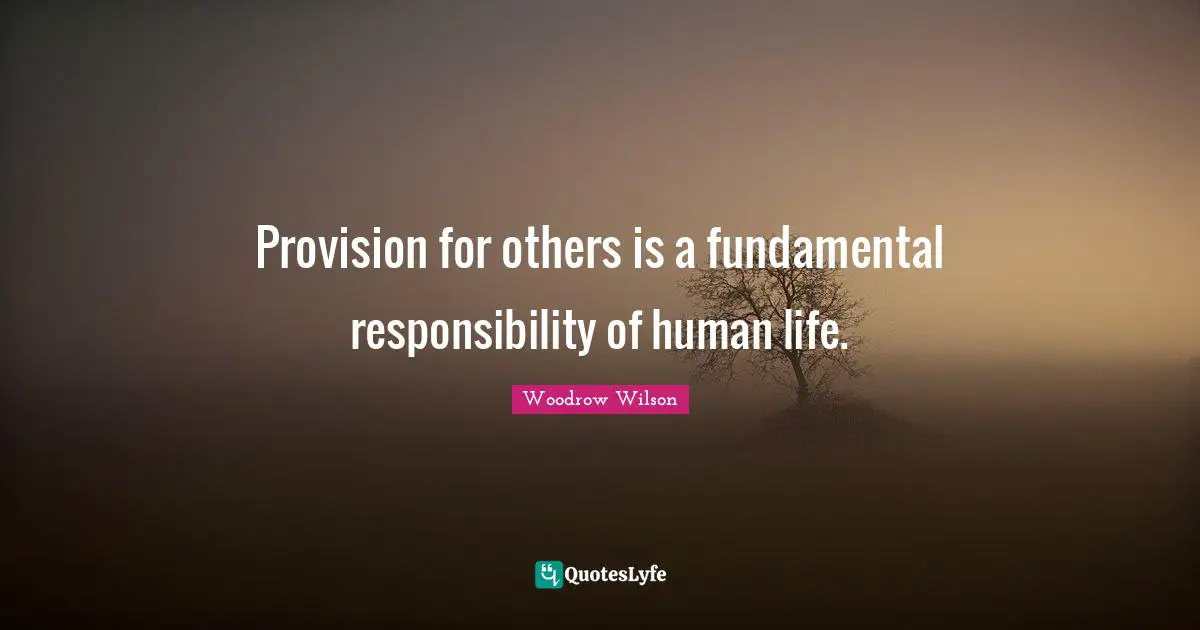 Provision for others is a fundamental responsibility of human life.