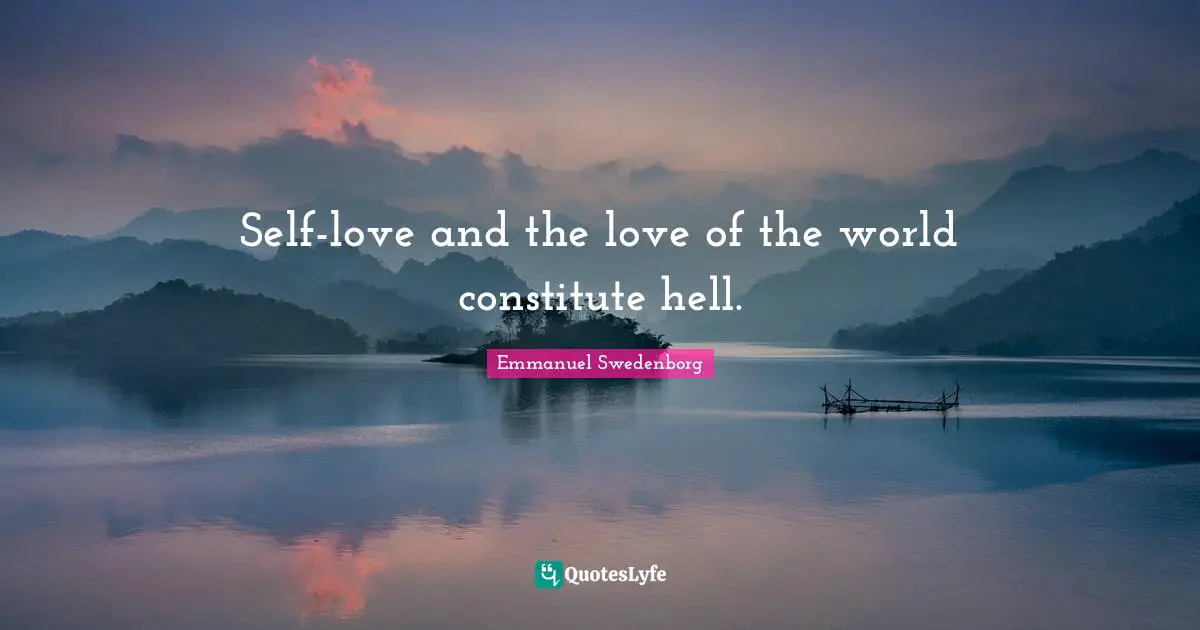 Self-love and the love of the world constitute hell.