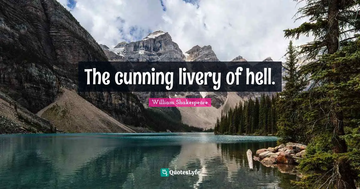 The cunning livery of hell.
