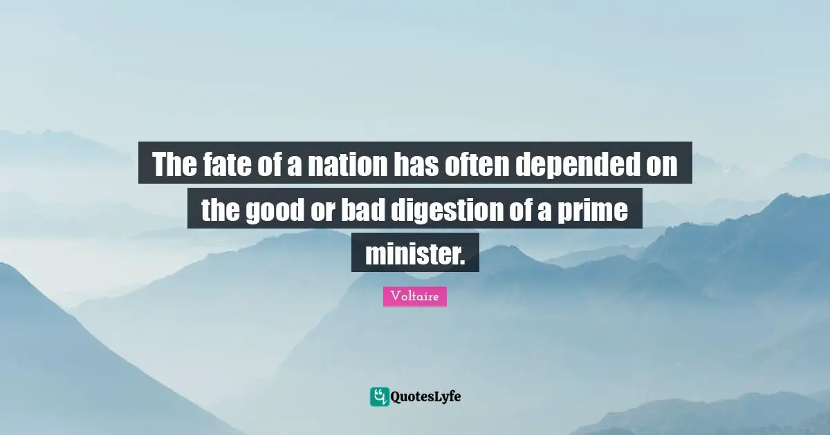 The fate of a nation has often depended on the good or bad digestion of a prime minister.