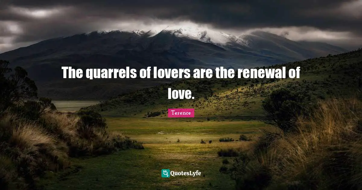 The quarrels of lovers are the renewal of love.