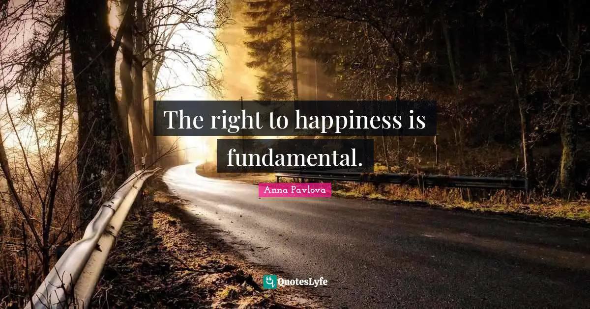 The right to happiness is fundamental.
