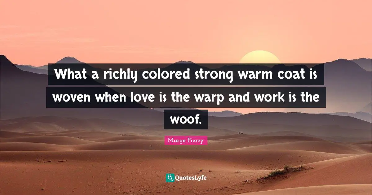 What a richly colored strong warm coat is woven when love is the warp and work is the woof.
