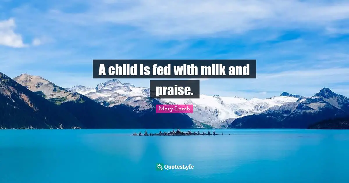 A child is fed with milk and praise.