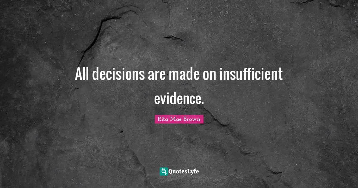All decisions are made on insufficient evidence.