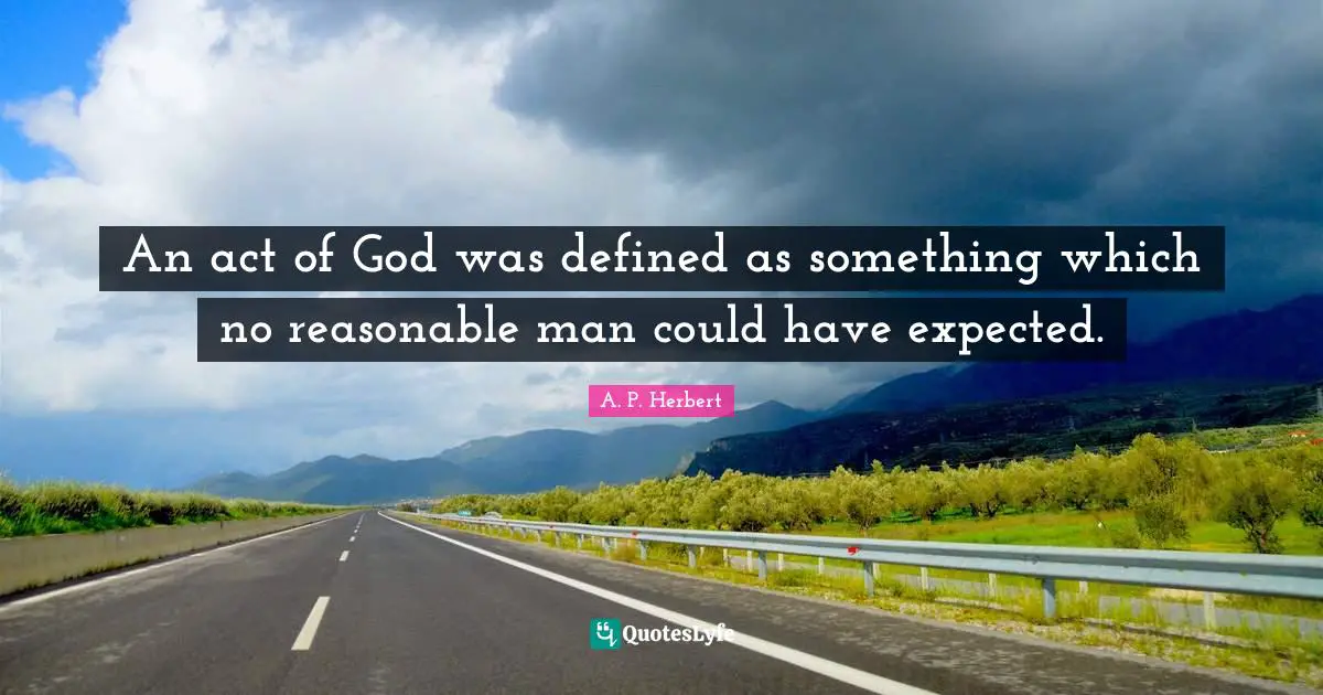 An act of God was defined as something which no reasonable man could have expected.