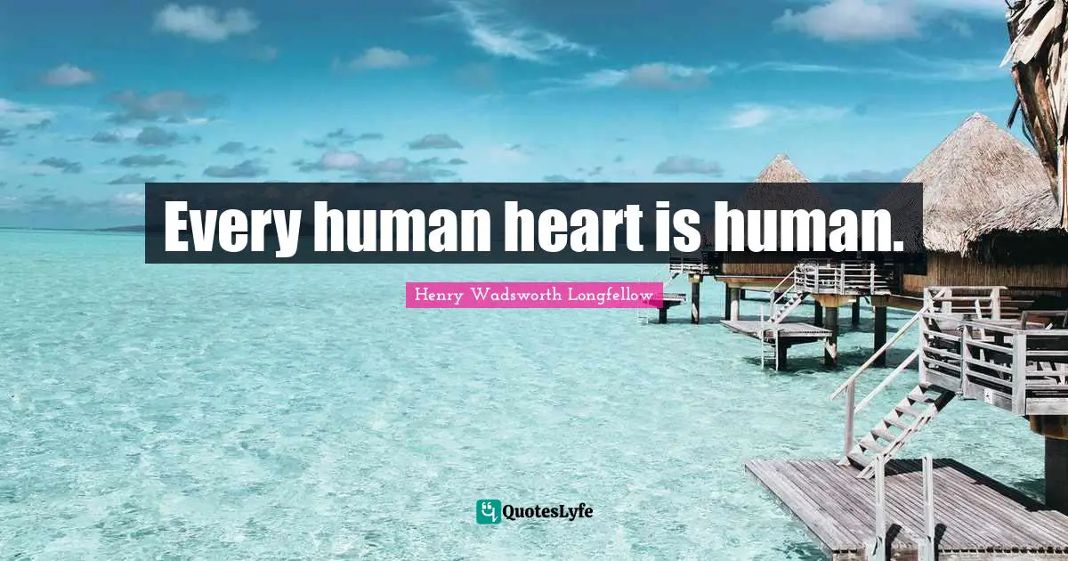 Every human heart is human.