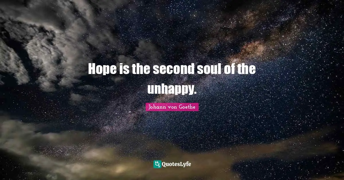 Hope is the second soul of the unhappy.