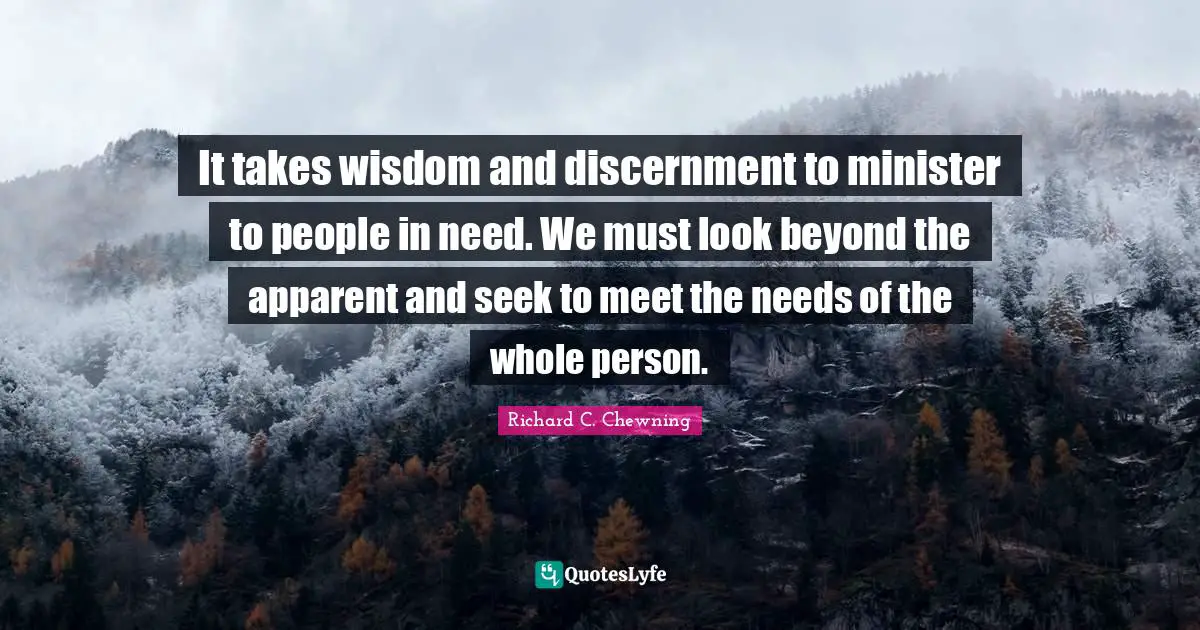 It takes wisdom and discernment to minister to people in need. We must look beyond the apparent and seek to meet the needs of the whole person.
