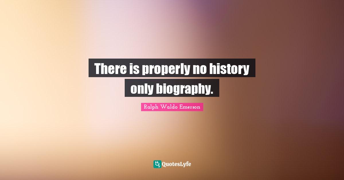 There is properly no history only biography.