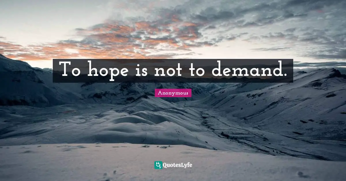 To hope is not to demand.
