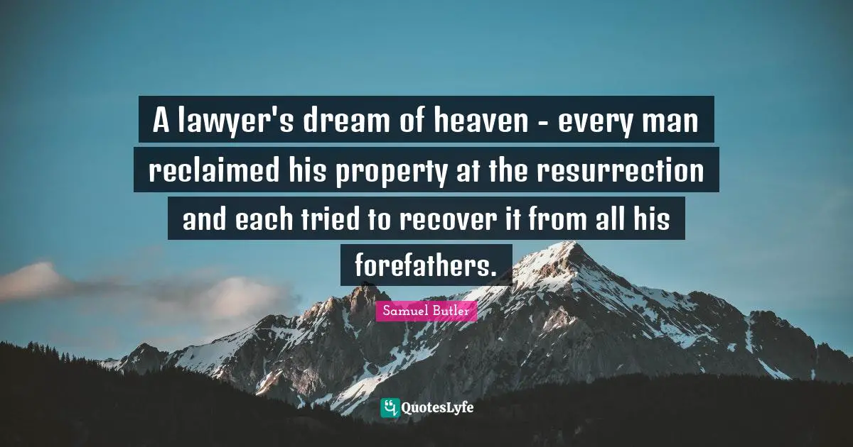 A lawyer's dream of heaven - every man reclaimed his property at the resurrection and each tried to recover it from all his forefathers.