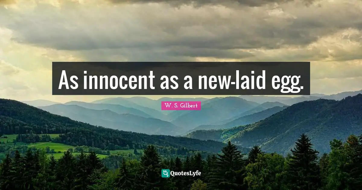 As innocent as a new-laid egg.