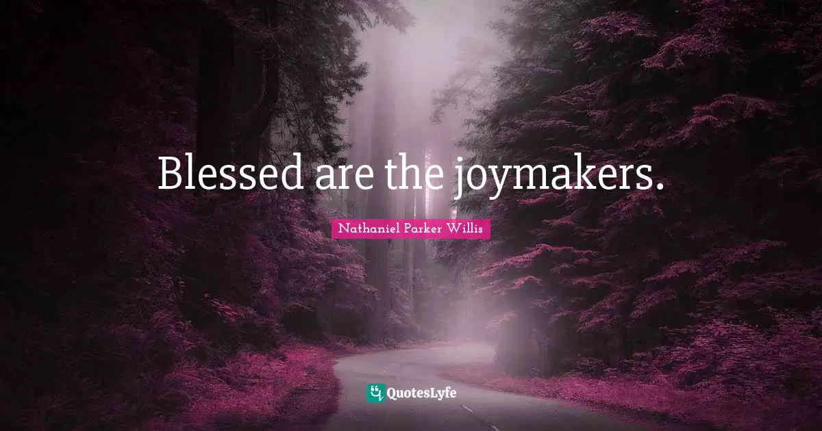 Blessed are the joymakers.