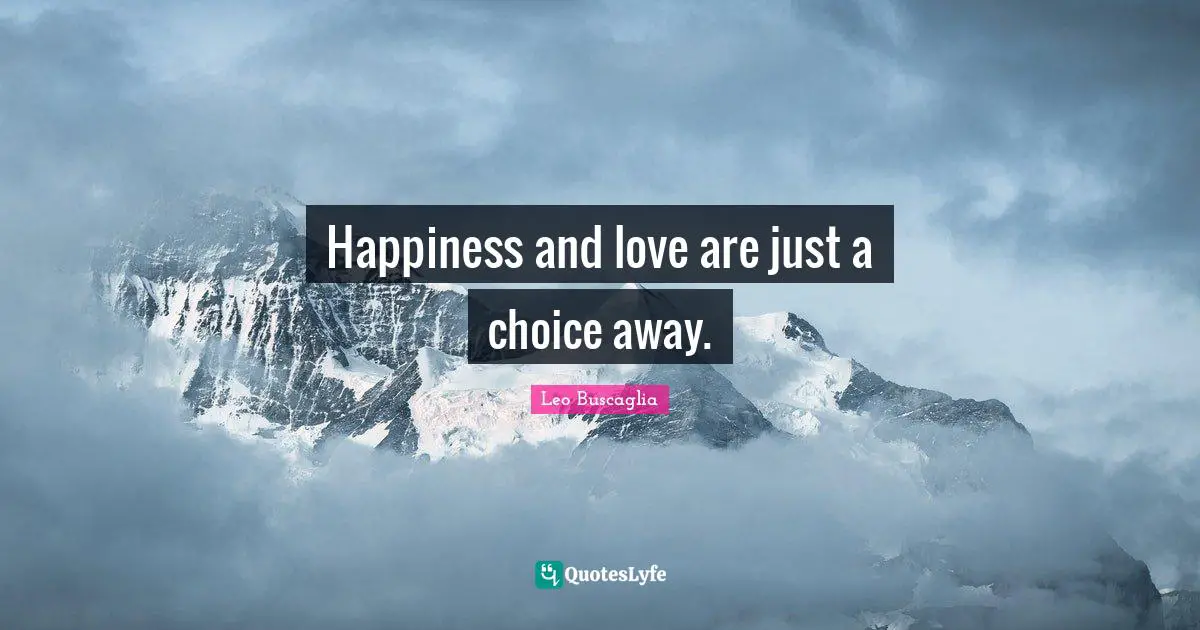Happiness and love are just a choice away.