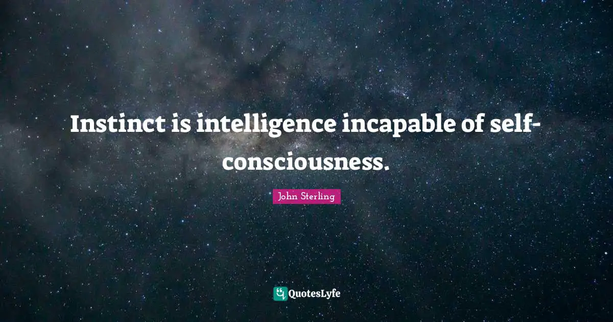 Instinct is intelligence incapable of self-consciousness.