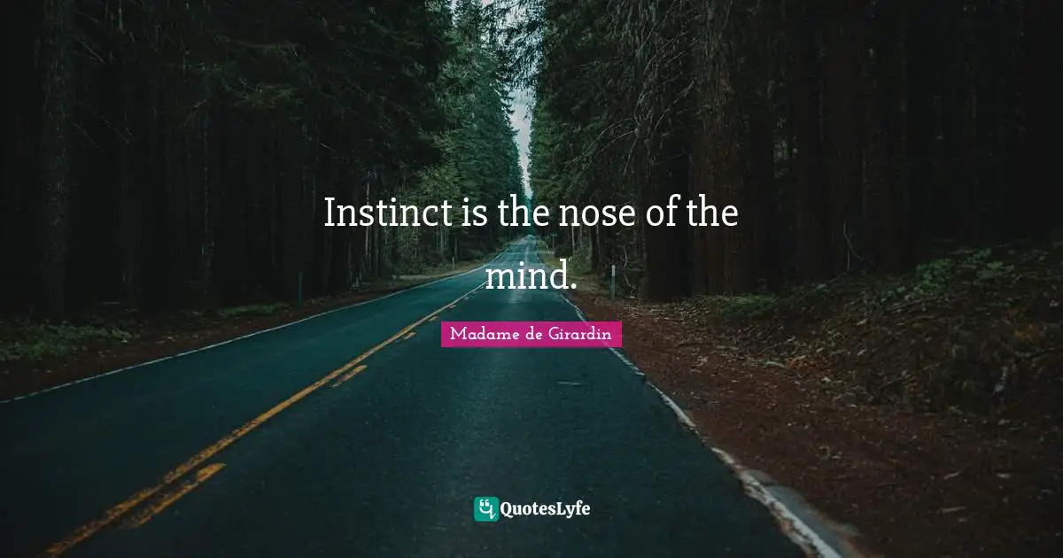 Instinct is the nose of the mind.