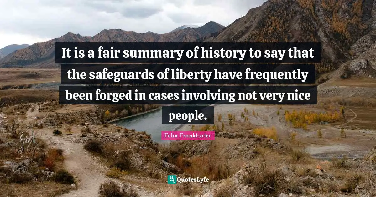 It is a fair summary of history to say that the safeguards of liberty have frequently been forged in cases involving not very nice people.