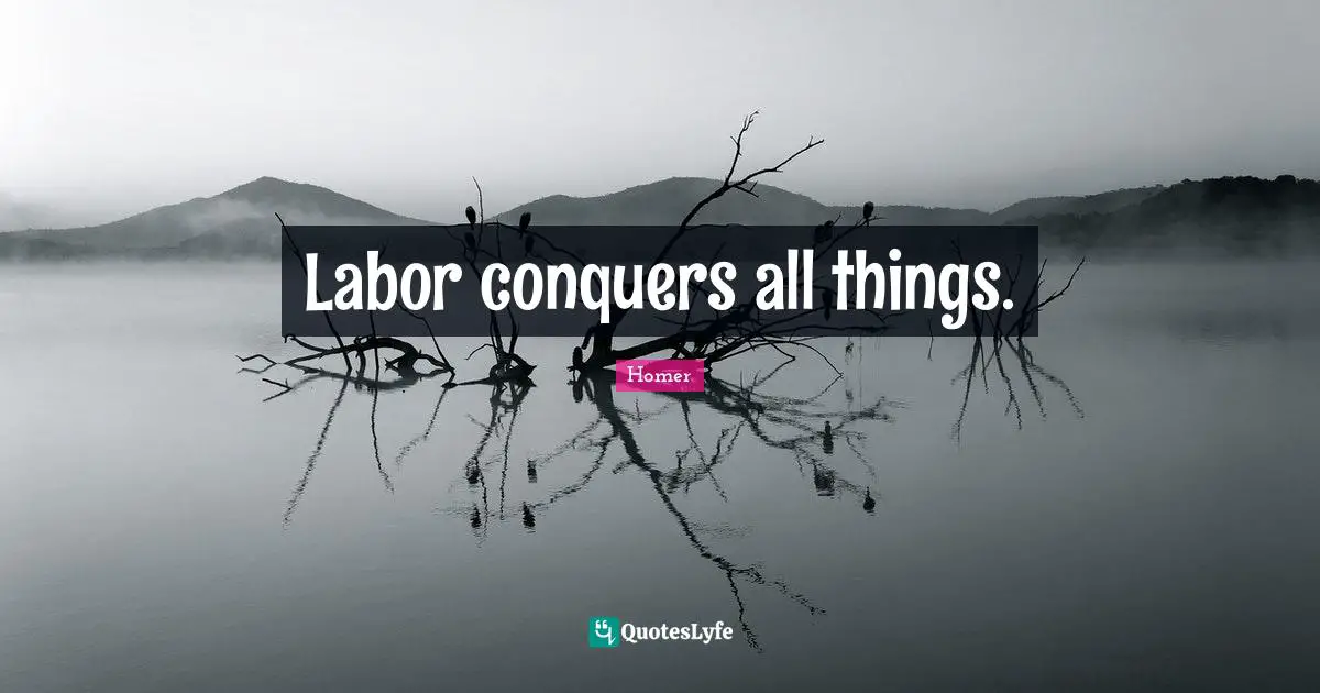 Labor conquers all things.