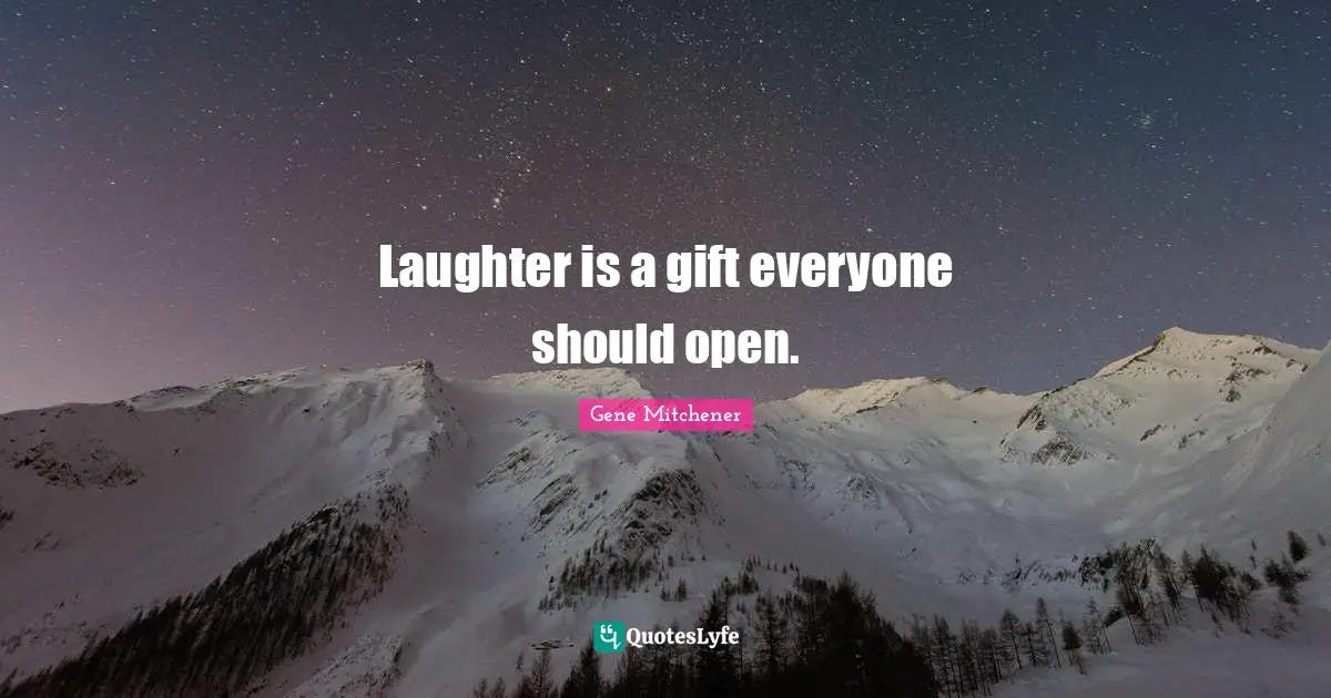 Laughter is a gift everyone should open.