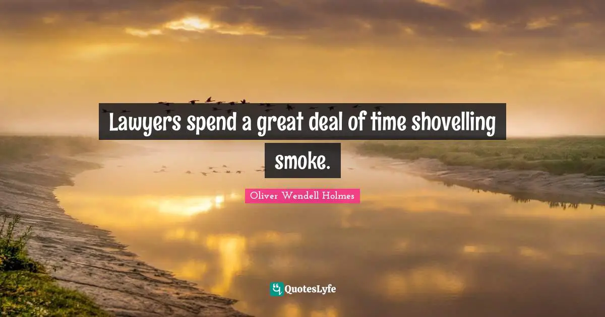 Lawyers spend a great deal of time shovelling smoke.