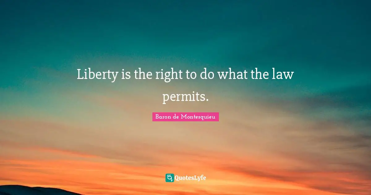 Liberty is the right to do what the law permits.