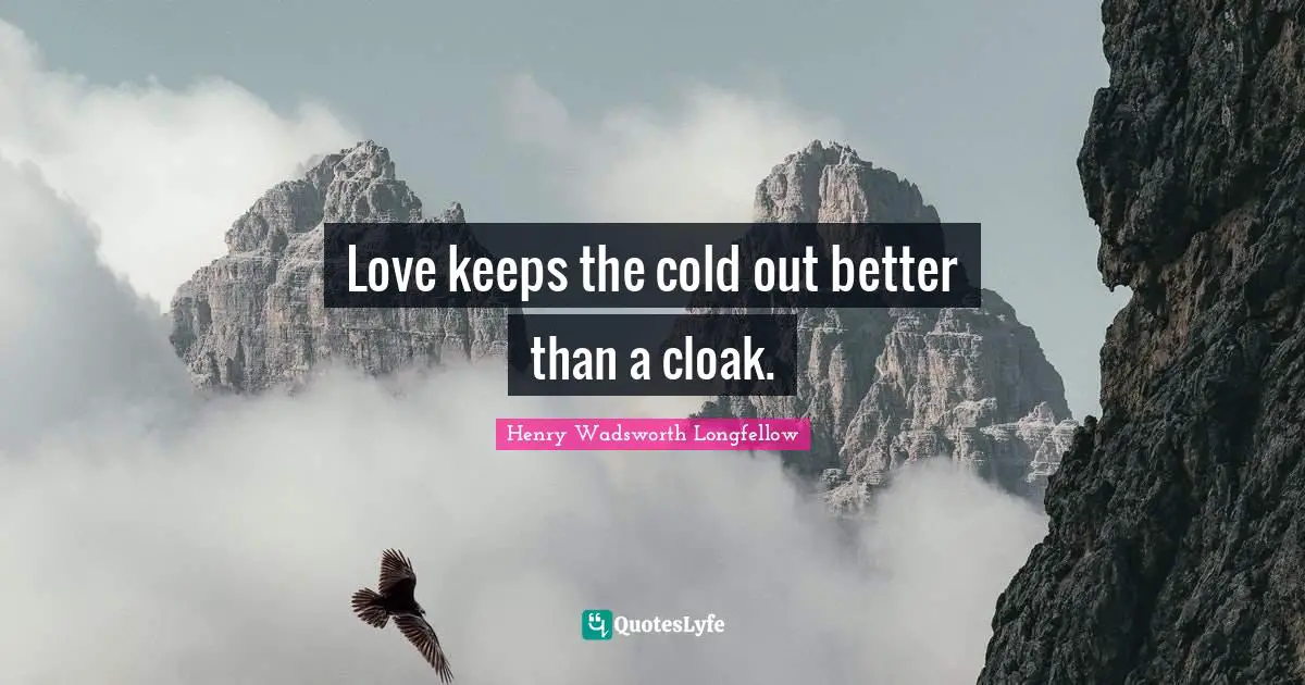 Love keeps the cold out better than a cloak.