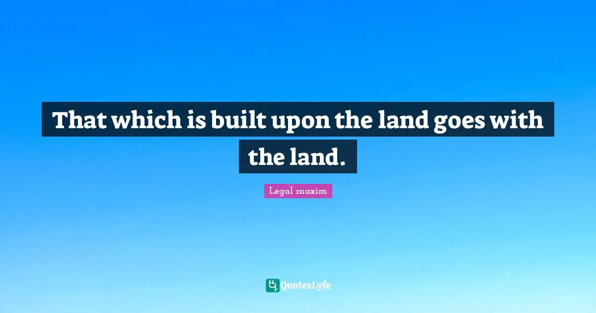 That which is built upon the land goes with the land.