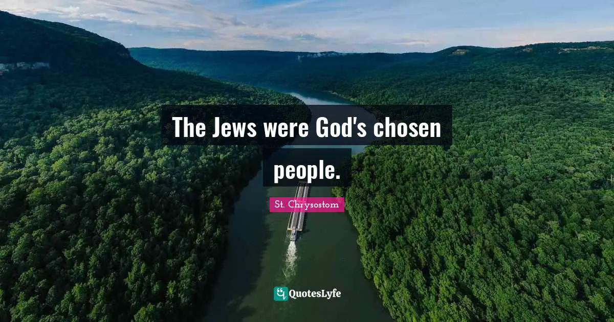 The Jews were God's chosen people.