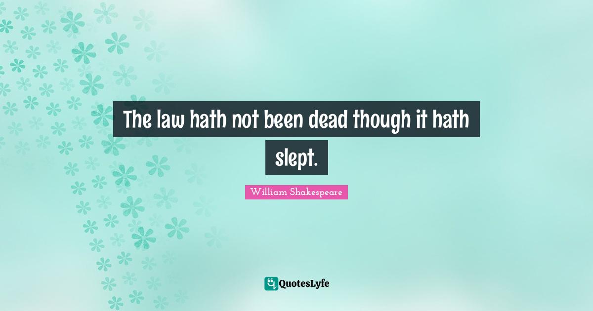 The law hath not been dead though it hath slept.