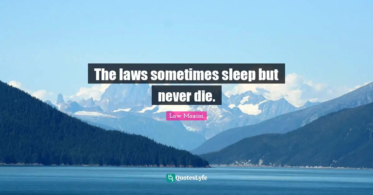 The laws sometimes sleep but never die.