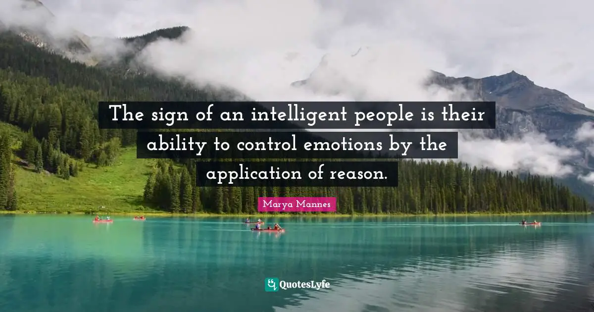 The sign of an intelligent people is their ability to control emotions by the application of reason.