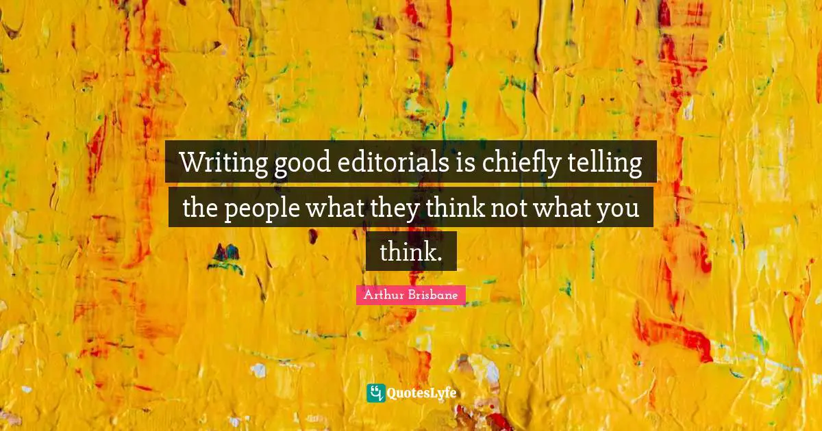 Writing good editorials is chiefly telling the people what they think not what you think.