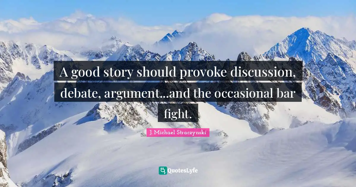 A good story should provoke discussion, debate, argument...and the occasional bar fight.