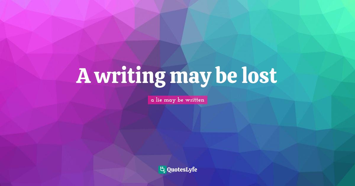 A writing may be lost