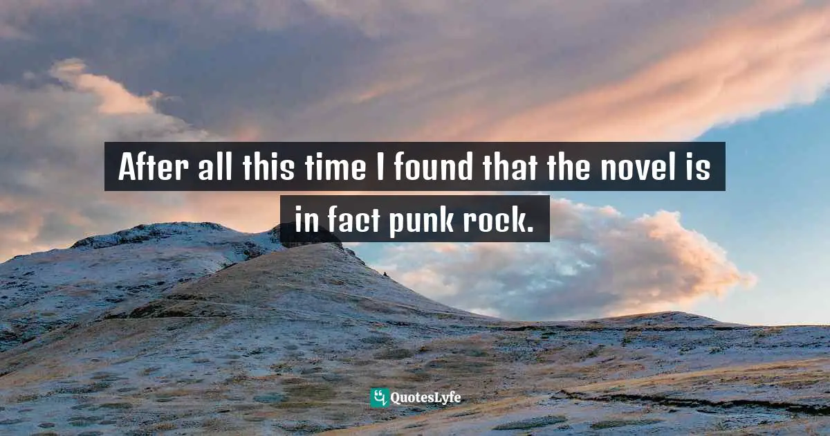 After all this time I found that the novel is in fact punk rock.