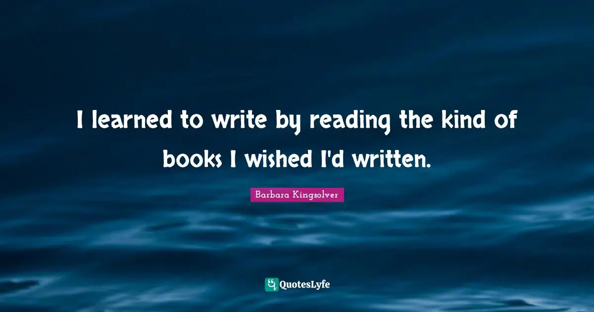 I learned to write by reading the kind of books I wished I'd written.
