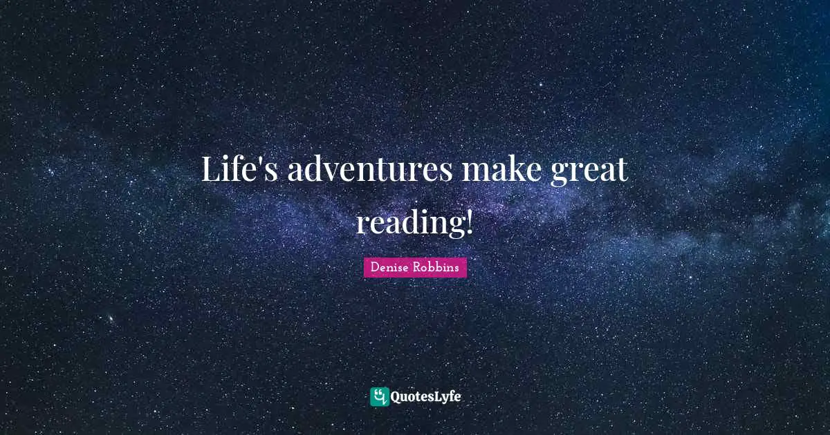 Life's adventures make great reading!
