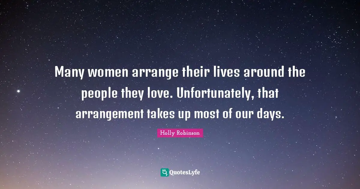 Many women arrange their lives around the people they love. Unfortunately, that arrangement takes up most of our days.