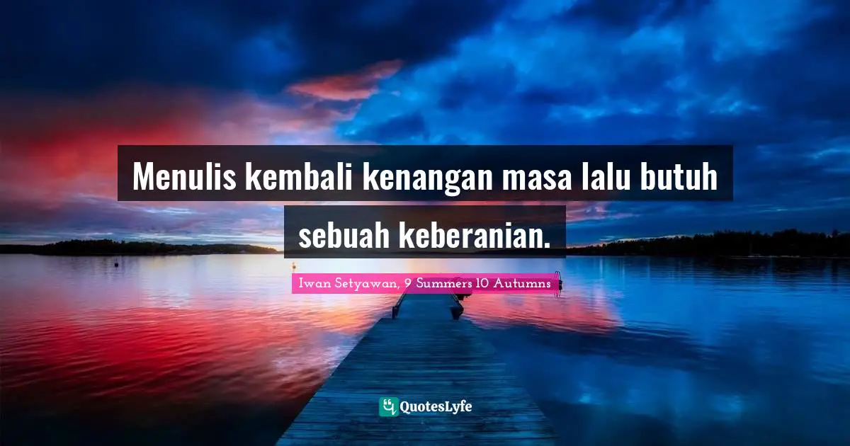 Menulis kembali kenangan masa lalu butuh sebuah keberanian.