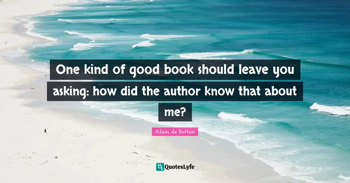 One kind of good book should leave you asking: how did the author know that about me?