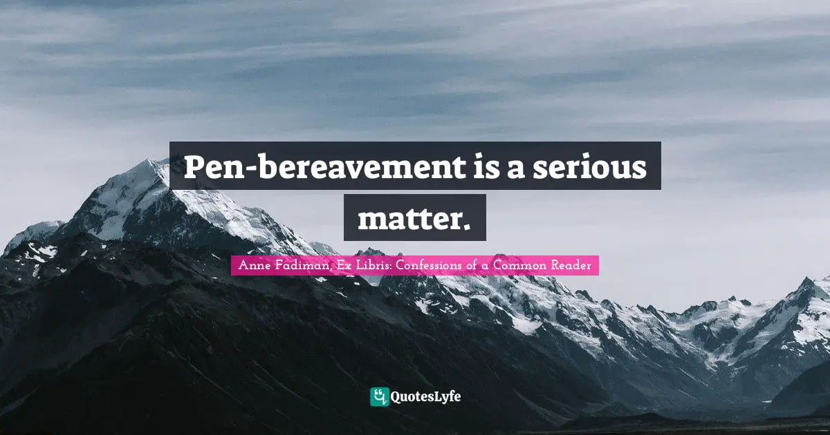Pen-bereavement is a serious matter.