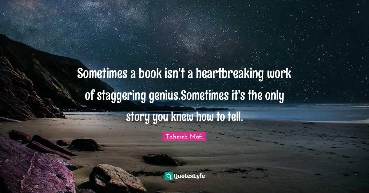 Sometimes a book isn't a heartbreaking work of staggering genius.Sometimes it's the only story you knew how to tell.