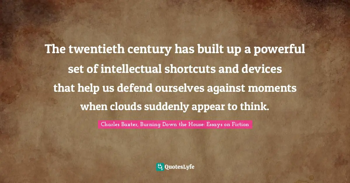 The twentieth century has built up a powerful set of intellectual shortcuts and devices that help us defend ourselves against moments when clouds suddenly appear to think.