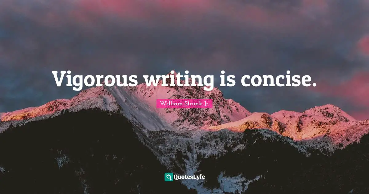 William Strunk Jr. Quotes: "Vigorous writing is concise."