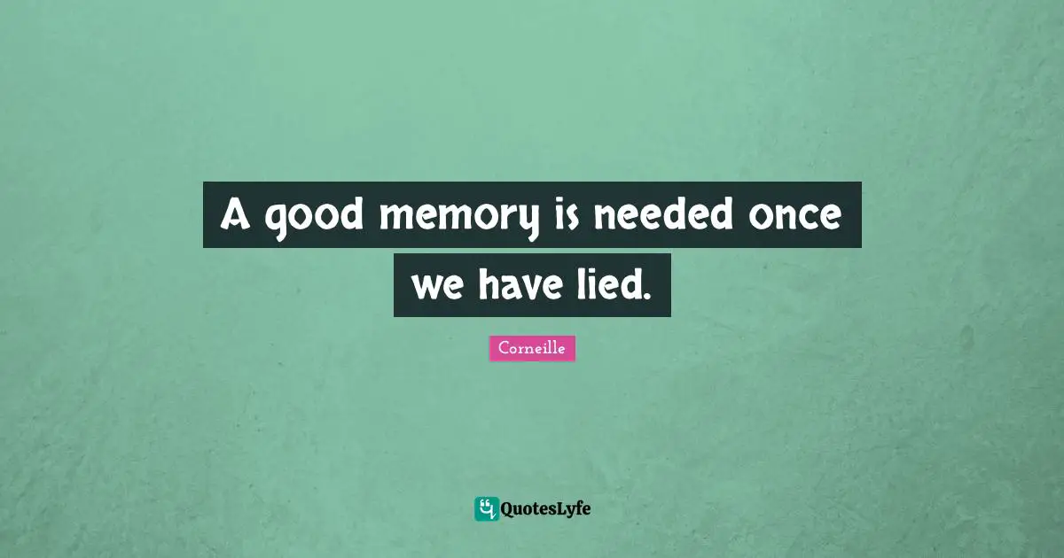 A good memory is needed once we have lied.